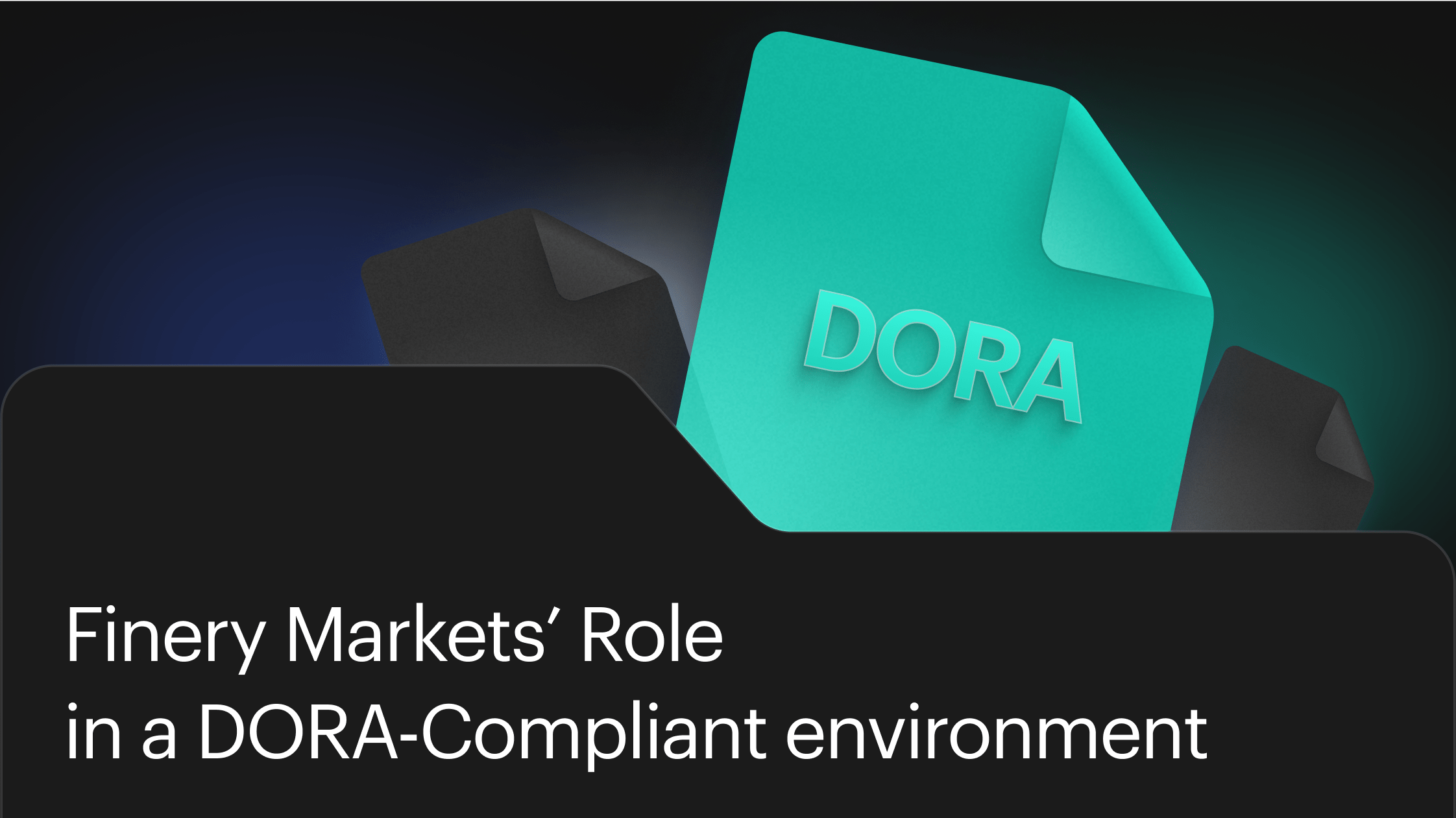 Finery Markets’ Role in a DORA-Compliant environment