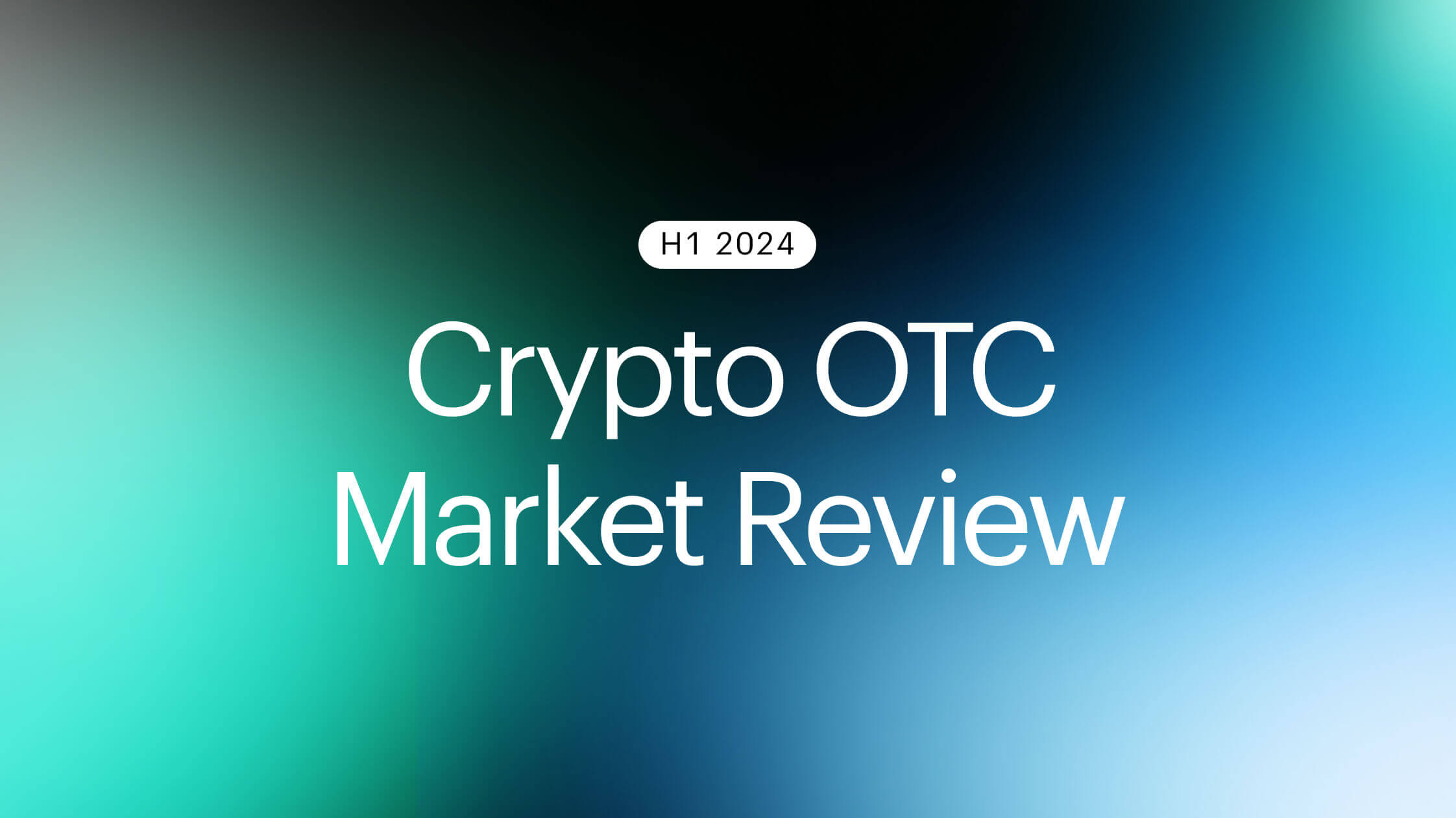 Crypto OTC Review: H1 2024