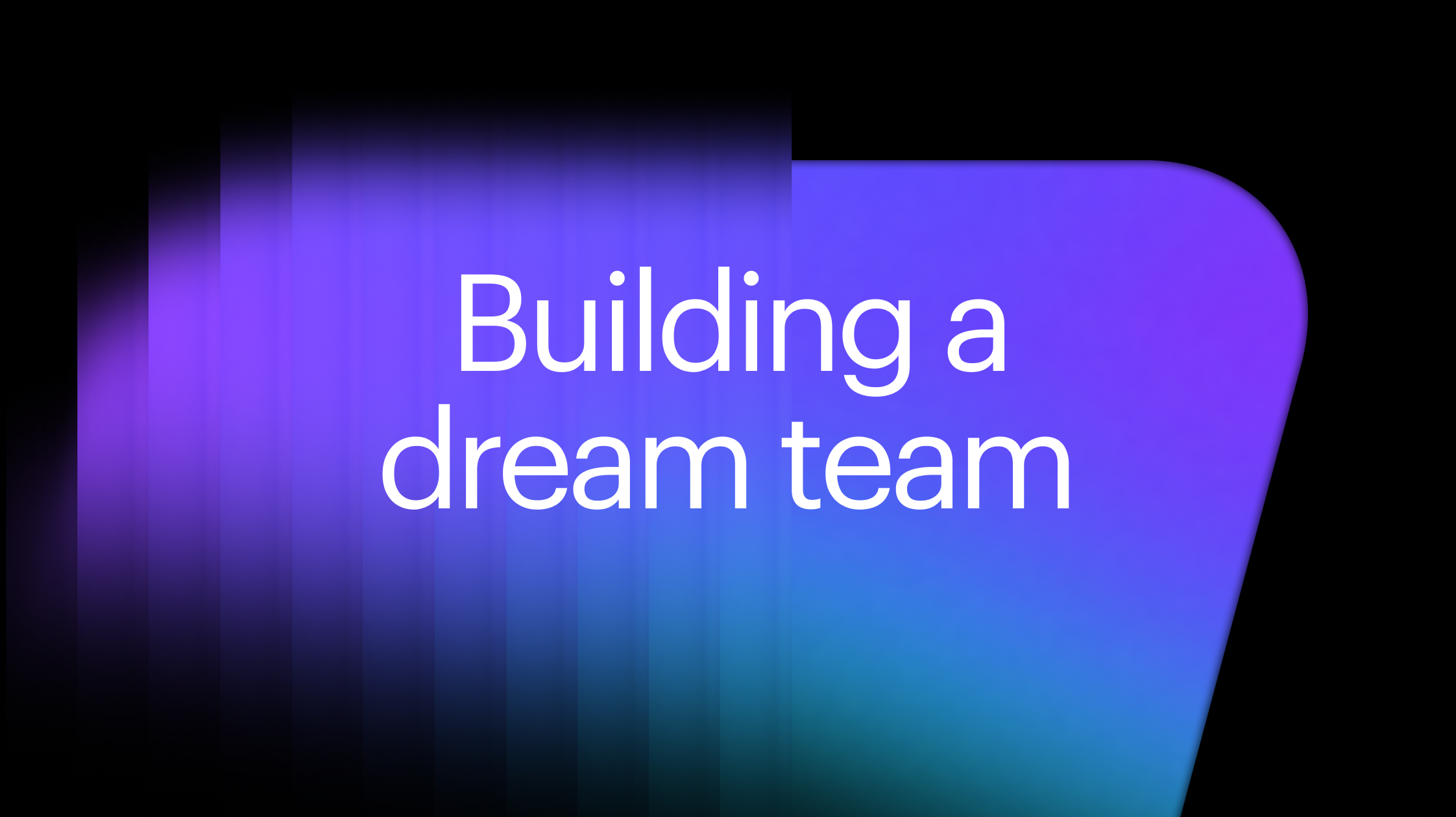 Building a dream team