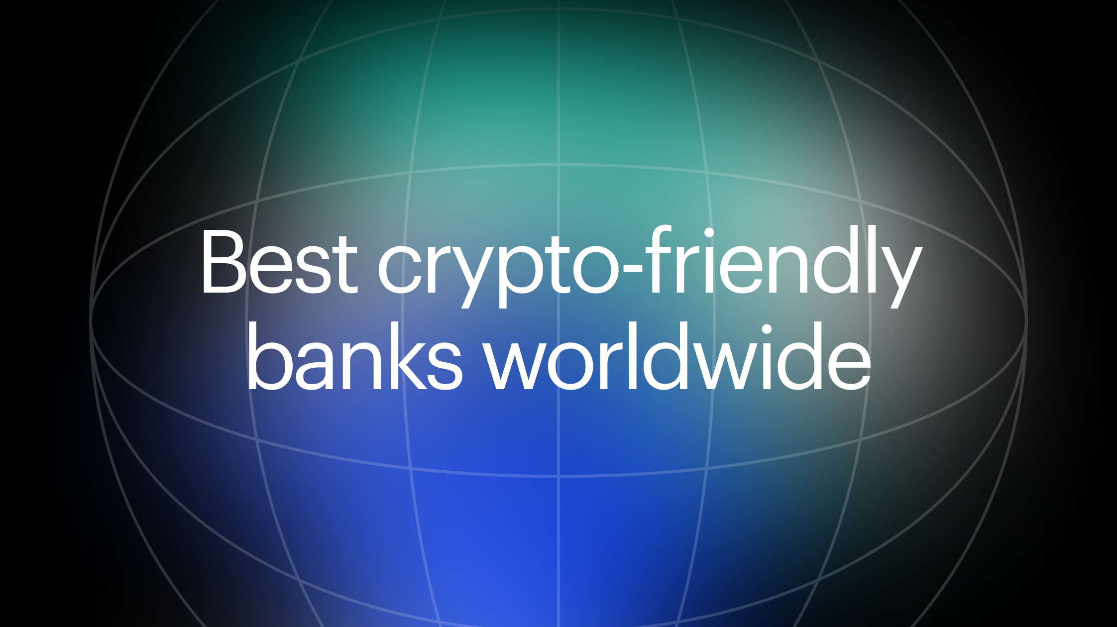 Best crypto-friendly banks worldwide: an in-depth look at the rising need for crypto banks