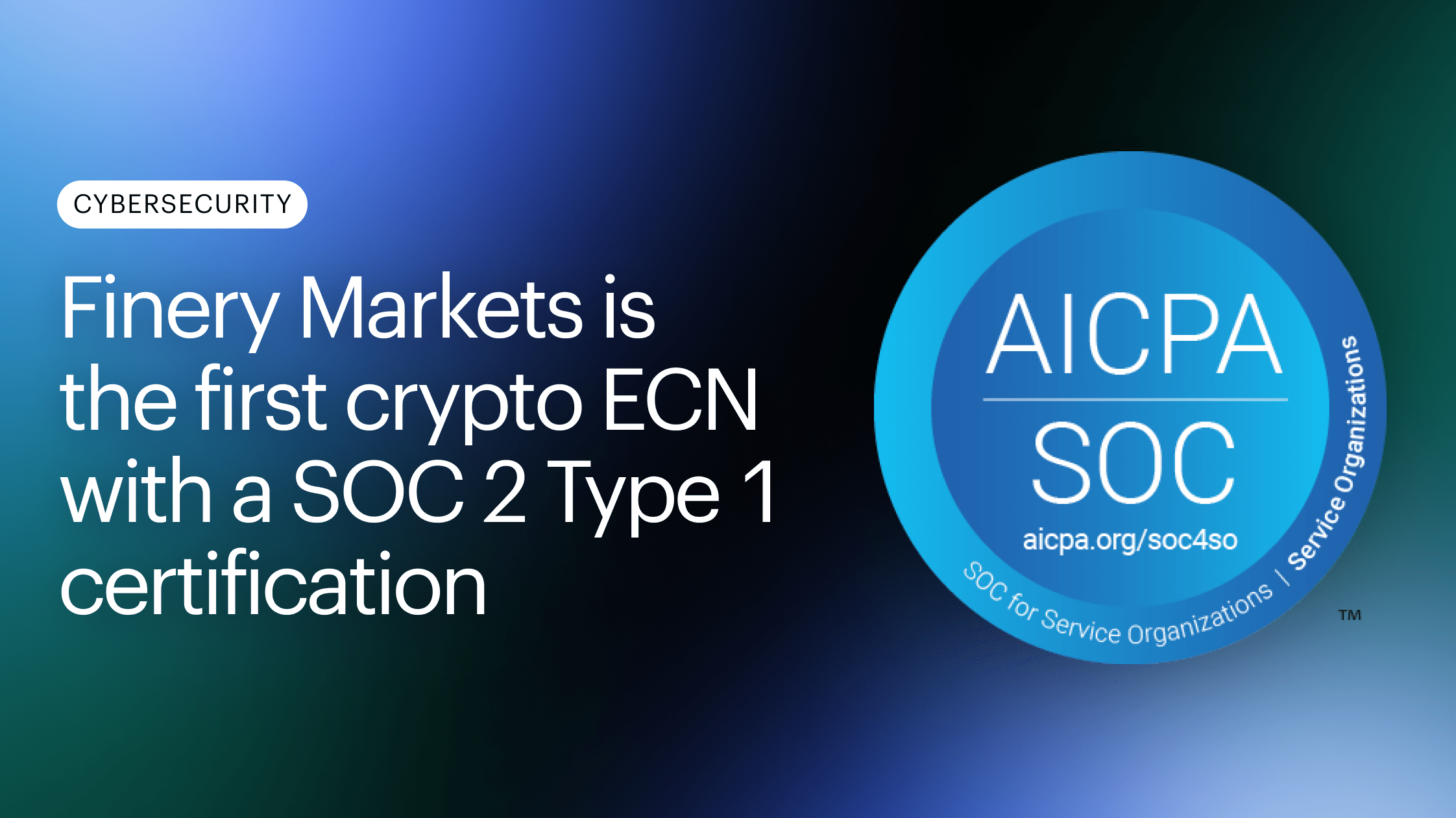Finery Markets Becomes the First Crypto-Native ECN to Pass the SOC 2 Type 1 Examination