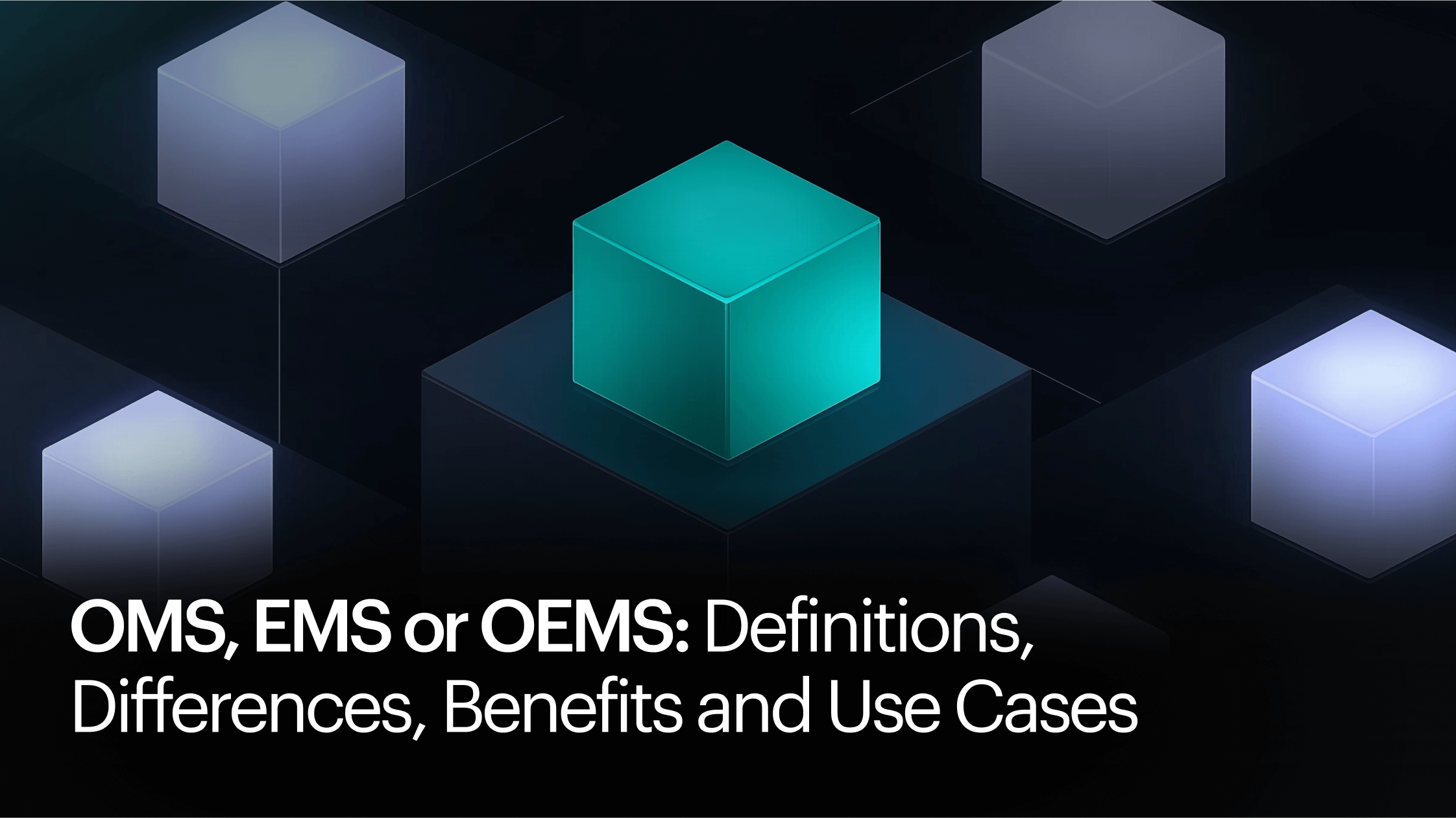 OMS, EMS or OEMS: Definitions, Differences, Benefits and Use Cases